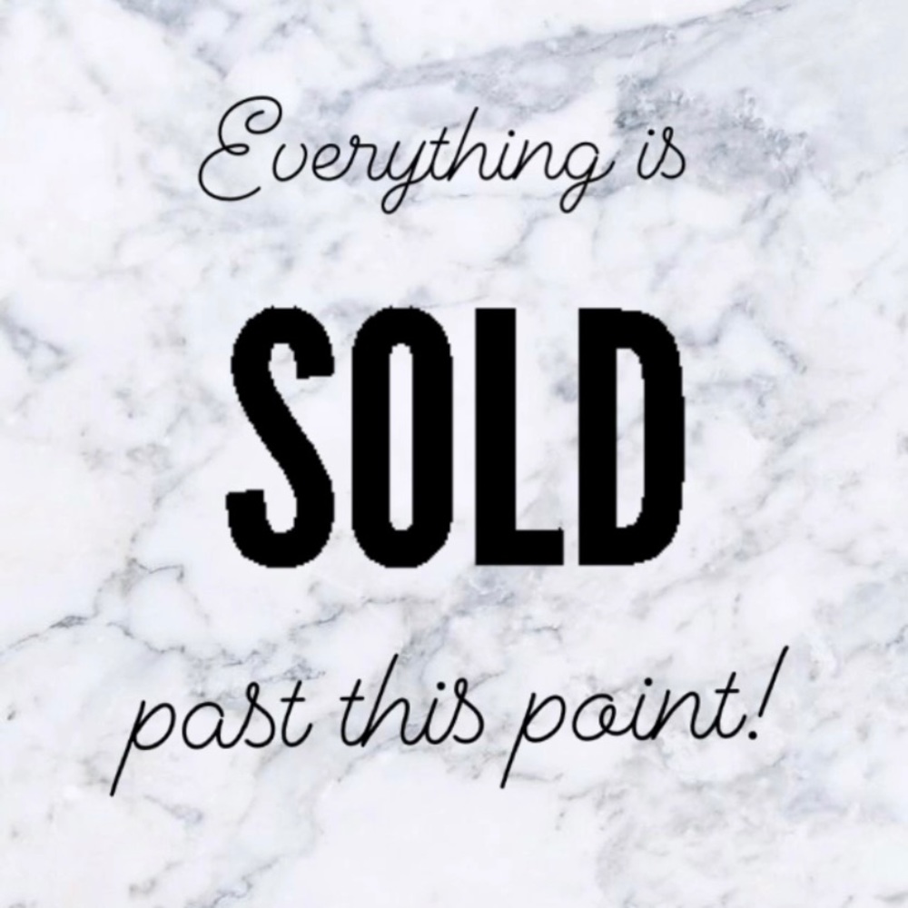 Everything sold past this point!